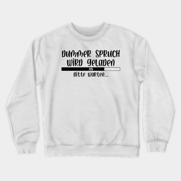 Dummer Spruch wird geladen Bitte warten Crewneck Sweatshirt by StraightDesigns